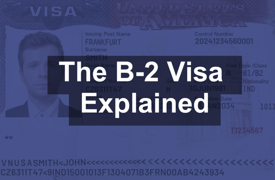 B2 Visa: The Ultimate Guide to U.S. Visitor Visa Application & Requirements